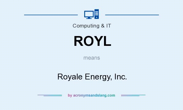 What does ROYL mean? It stands for Royale Energy, Inc.