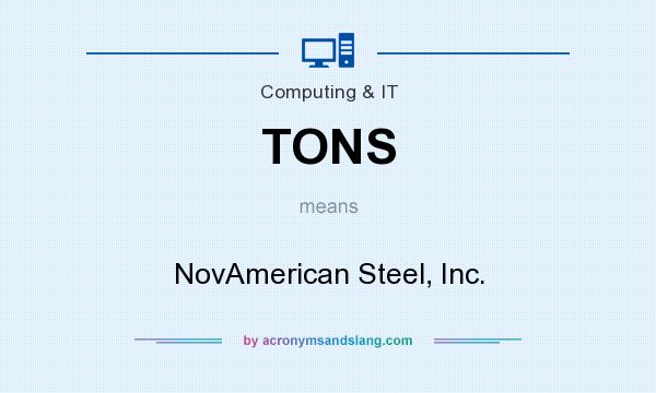 What does TONS mean? It stands for NovAmerican Steel, Inc.