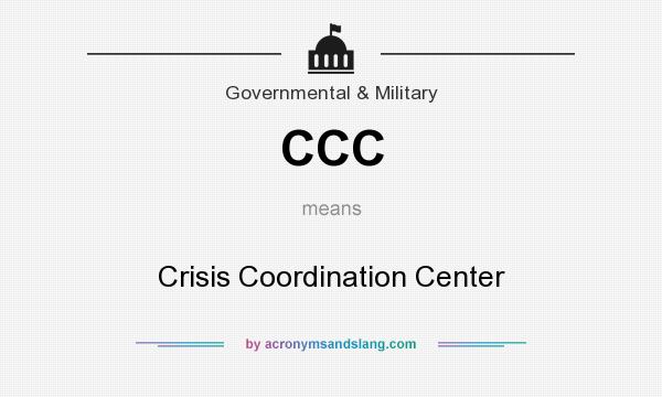 What does CCC mean? It stands for Crisis Coordination Center