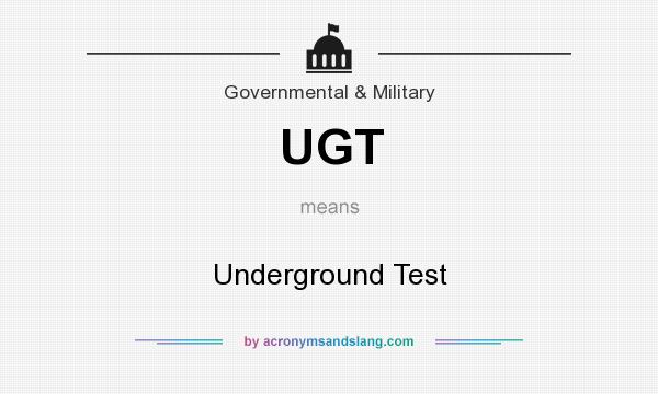 What does UGT mean? It stands for Underground Test