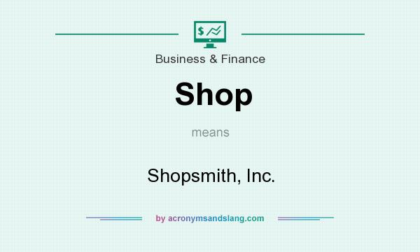 What does Shop mean? It stands for Shopsmith, Inc.