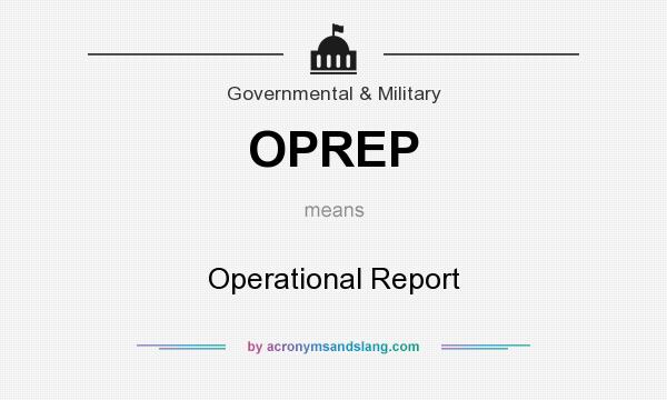 What does OPREP mean? It stands for Operational Report
