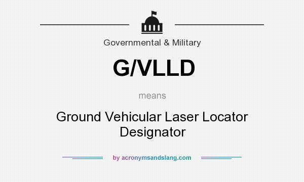 What does G/VLLD mean? It stands for Ground Vehicular Laser Locator Designator