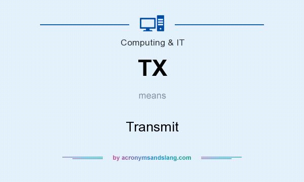What does TX mean? It stands for Transmit