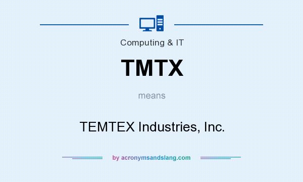 What does TMTX mean? It stands for TEMTEX Industries, Inc.