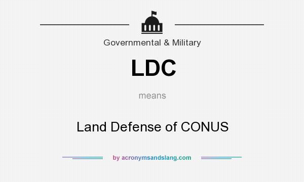 What does LDC mean? It stands for Land Defense of CONUS
