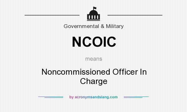 What does NCOIC mean? It stands for Noncommissioned Officer In Charge
