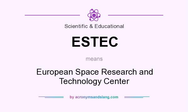 What does ESTEC mean? It stands for European Space Research and Technology Center