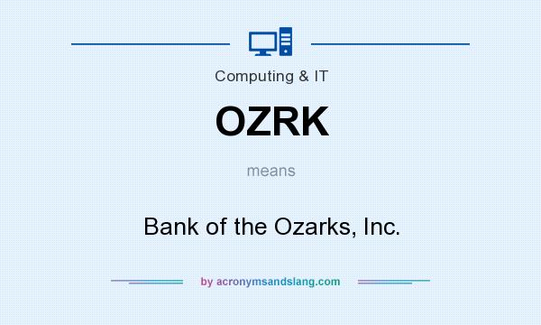 What does OZRK mean? It stands for Bank of the Ozarks, Inc.