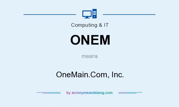 What does ONEM mean? It stands for OneMain.Com, Inc.