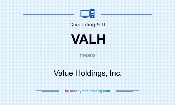 What does VALH mean? It stands for Value Holdings, Inc.