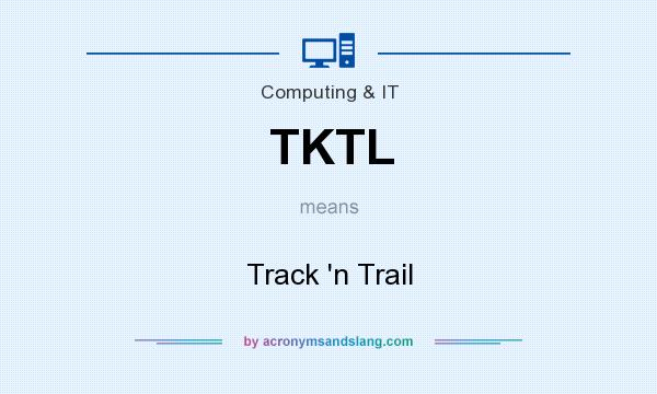 What does TKTL mean? It stands for Track `n Trail