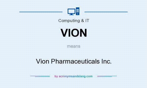What does VION mean? It stands for Vion Pharmaceuticals Inc.