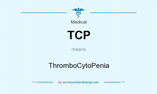 What does TCP mean? It stands for ThromboCytoPenia