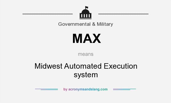 What does MAX mean? It stands for Midwest Automated Execution system