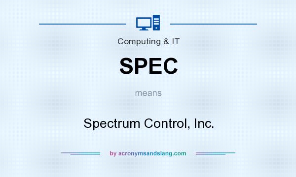 What does SPEC mean? It stands for Spectrum Control, Inc.