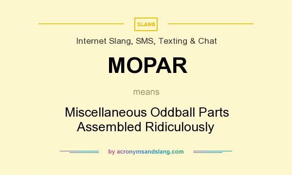 What does MOPAR mean? It stands for Miscellaneous Oddball Parts Assembled Ridiculously