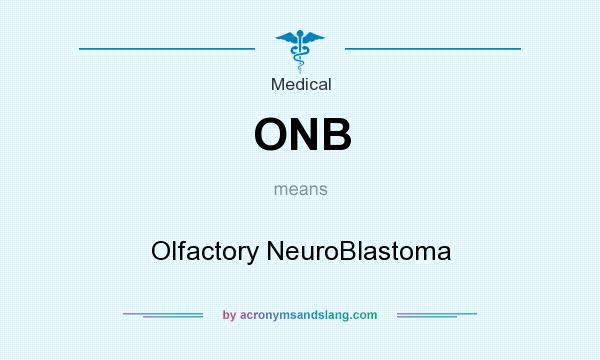 What does ONB mean? It stands for Olfactory NeuroBlastoma