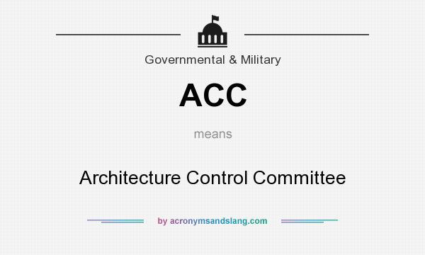 What does ACC mean? It stands for Architecture Control Committee