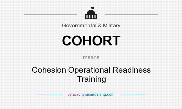 What does COHORT mean? It stands for Cohesion Operational Readiness Training