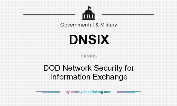 What does DNSIX mean? It stands for DOD Network Security for Information Exchange