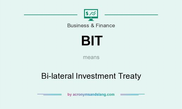 What does BIT mean? It stands for Bi-lateral Investment Treaty