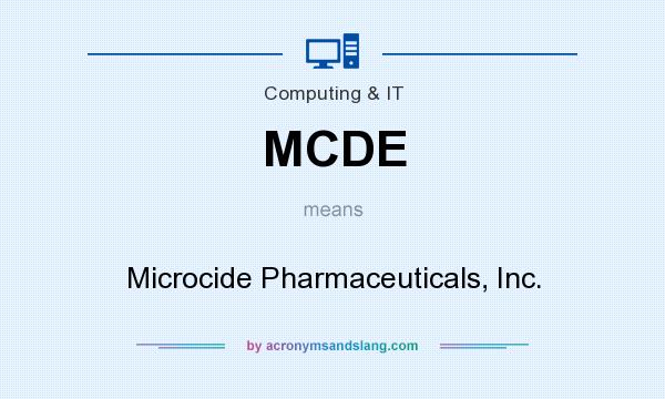 What does MCDE mean? It stands for Microcide Pharmaceuticals, Inc.