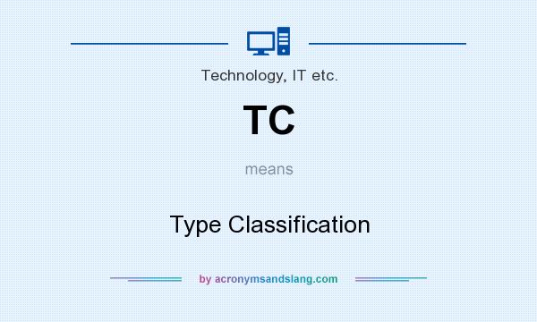 What does TC mean? It stands for Type Classification