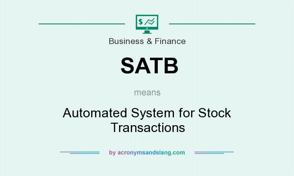 What does SATB mean? It stands for Automated System for Stock Transactions