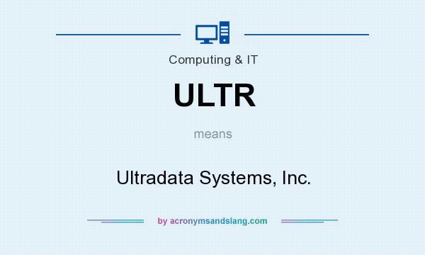 What does ULTR mean? It stands for Ultradata Systems, Inc.