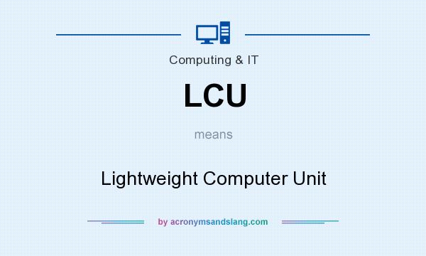 What does LCU mean? It stands for Lightweight Computer Unit
