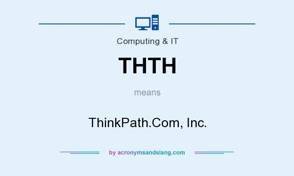 What does THTH mean? It stands for ThinkPath.Com, Inc.