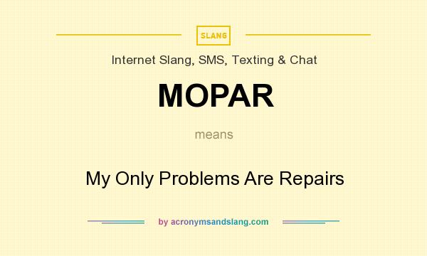 What does MOPAR mean? It stands for My Only Problems Are Repairs