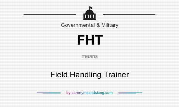 What does FHT mean? It stands for Field Handling Trainer
