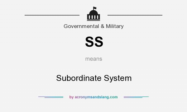 What does SS mean? It stands for Subordinate System