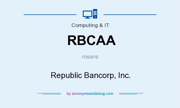 What does RBCAA mean? It stands for Republic Bancorp, Inc.