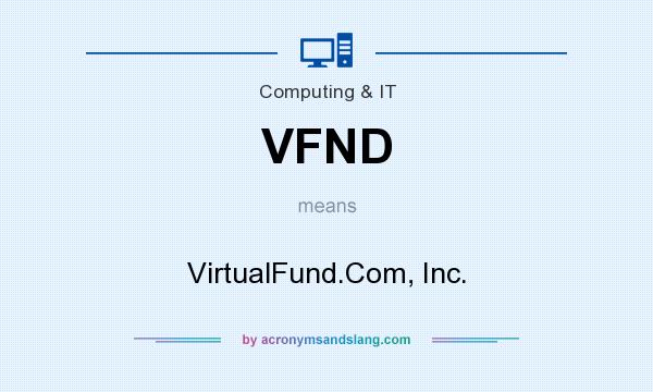 What does VFND mean? It stands for VirtualFund.Com, Inc.