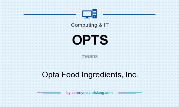 What does OPTS mean? It stands for Opta Food Ingredients, Inc.