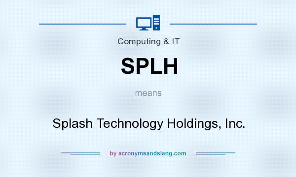 What does SPLH mean? It stands for Splash Technology Holdings, Inc.