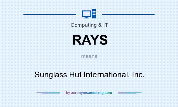 What does RAYS mean? It stands for Sunglass Hut International, Inc.