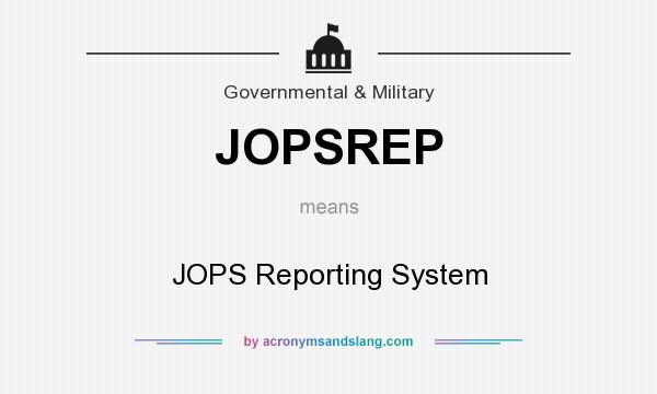 What does JOPSREP mean? It stands for JOPS Reporting System
