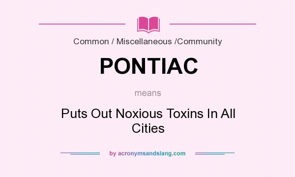 What does PONTIAC mean? It stands for Puts Out Noxious Toxins In All Cities