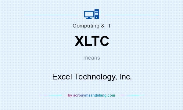 What does XLTC mean? It stands for Excel Technology, Inc.