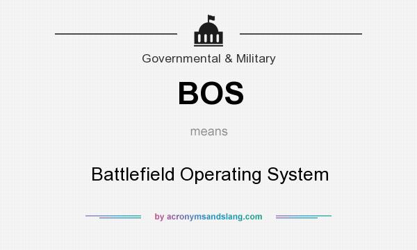 What does BOS mean? It stands for Battlefield Operating System