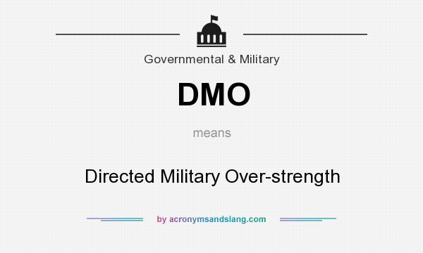 What does DMO mean? It stands for Directed Military Over-strength
