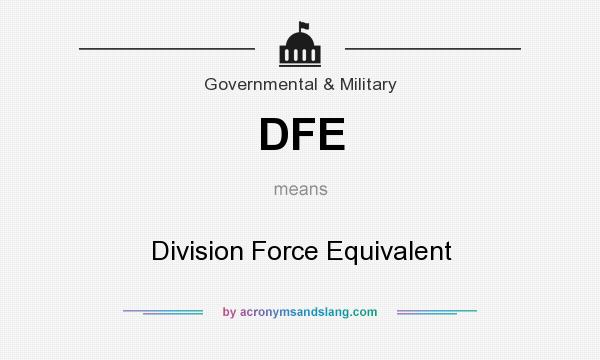 What does DFE mean? It stands for Division Force Equivalent