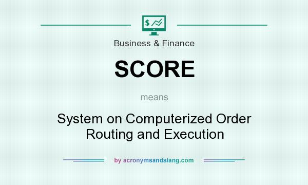 What does SCORE mean? It stands for System on Computerized Order Routing and Execution