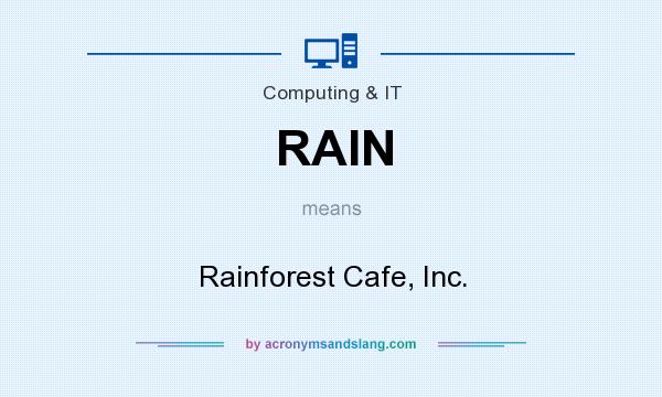 What does RAIN mean? It stands for Rainforest Cafe, Inc.