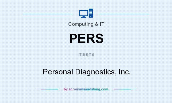 What does PERS mean? It stands for Personal Diagnostics, Inc.
