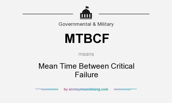 What does MTBCF mean? It stands for Mean Time Between Critical Failure